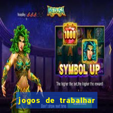 jogos de trabalhar para ganhar dinheiro